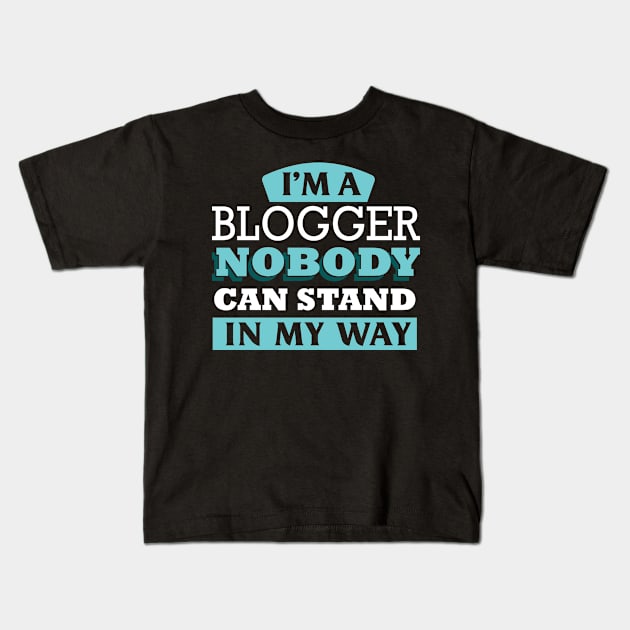 I'm a BLOGGER nobody can stand in my way Kids T-Shirt by Anfrato